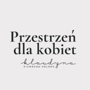 Klaudyna Cichoca Volkow - PRZESTRZEŃ DLA KOBIET